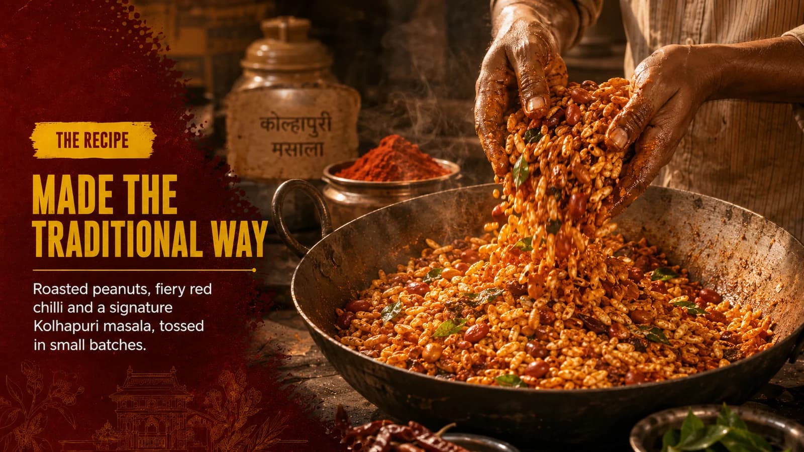 The recipe. Made the traditional way. Roasted peanuts, fiery red chilli and a signature Kolhapuri masala, tossed in small batches.